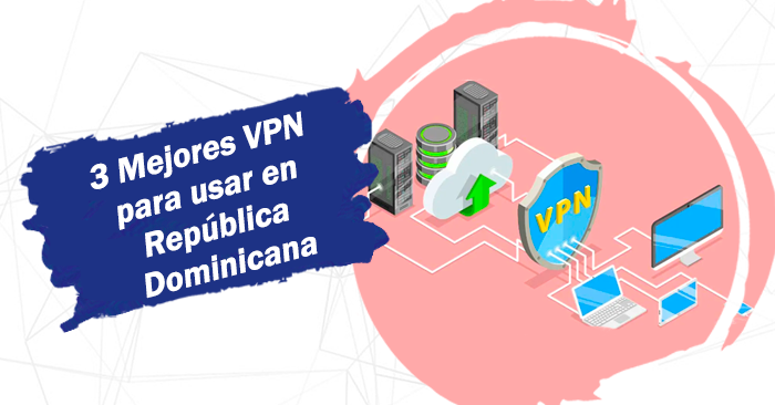 3 Mejores VPN para usar en República Dominicana - Comprato.net