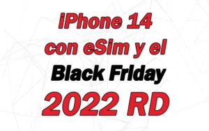 iPhone 14 eSim y Black Friday 2022 República Dominicana