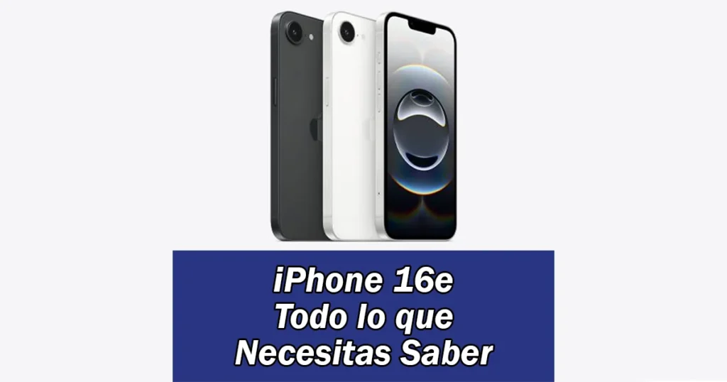 iPhone 16e - Todo lo que Necesitas Saber